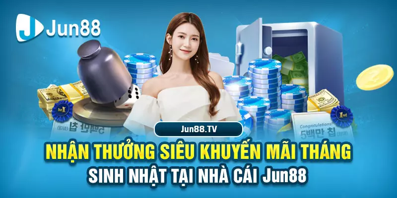 Khuyến mãi Tháng Sinh Nhật Tại Nhà Cái Jun88 – Mùa Rộn Rã Khuyến mãi Tháng Sinh Nhật Tại Nhà Cái Jun88