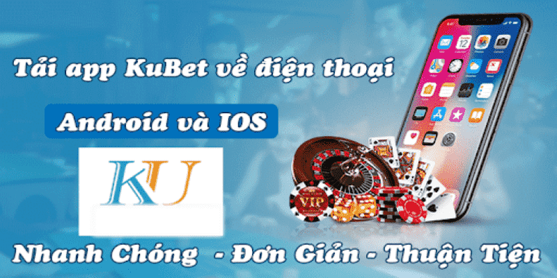 Đường Link Tải App Kubet ZZ Cho Điện Thoại Android/iOS 4 Sử dụng thuận tiện trên cả Android và iOS
