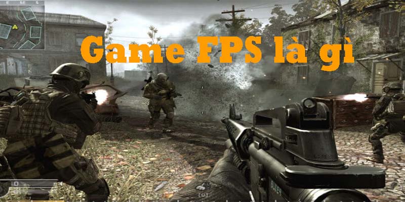 Game FPS là gì? Game FPS là gì?